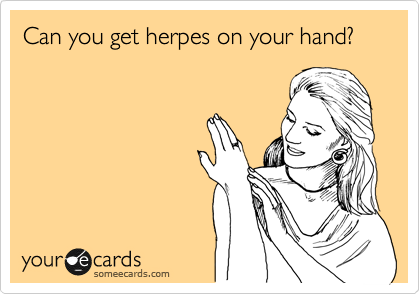 Can you get herpes on your hand?