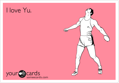 I love Yu.