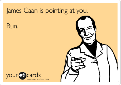 James Caan is pointing at you.

Run.