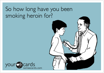 So how long have you been smoking heroin for?