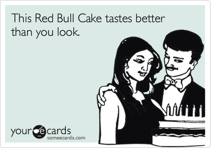 This Red Bull Cake tastes better than you look.