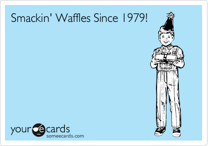 Smackin' Waffles Since 1979!