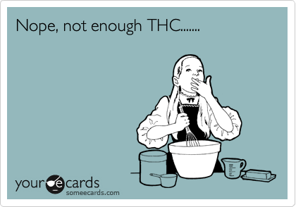 Nope, not enough THC....... 
