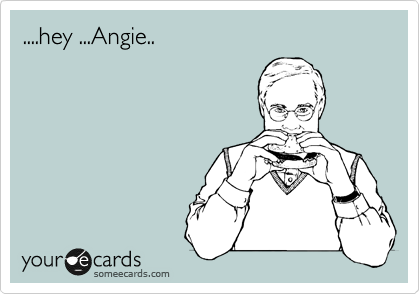 ....hey ...Angie..
