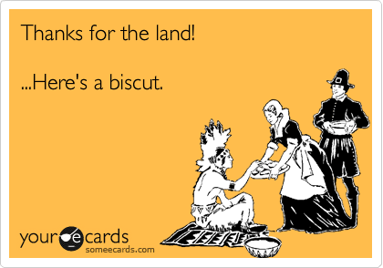 Thanks for the land!

...Here's a biscut.