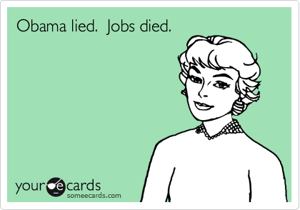 Obama lied.  Jobs died.