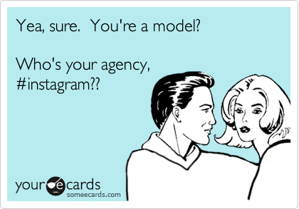 Yea, sure.  You're a model?

Who's your agency,
%23instagram??