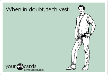 When in doubt, tech vest.