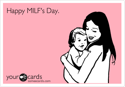 Happy MILF's Day.