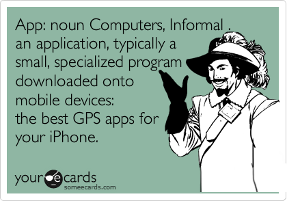 App: noun Computers, Informal .
an application, typically a
small, specialized program downloaded onto
mobile devices:
the best GPS apps for
your iPhone.