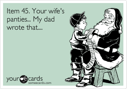 Item 45. Your wife's
panties... My dad
wrote that....