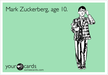 Mark Zuckerberg, age 10. 