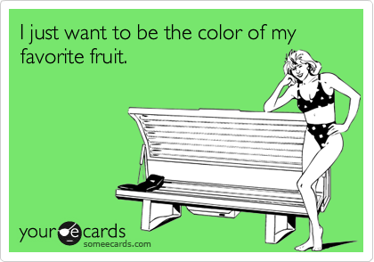 I just want to be the color of my favorite fruit.