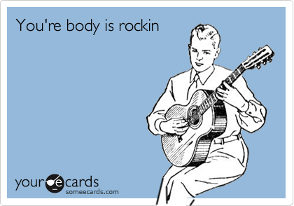 You're body is rockin