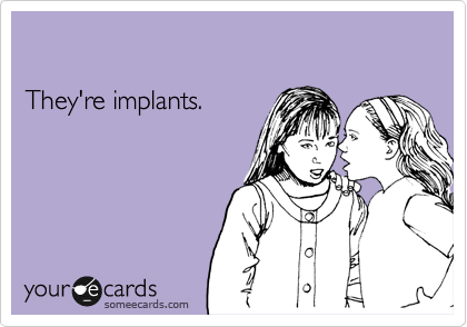 

They're implants.

