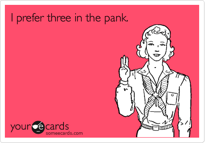 I prefer three in the pank.