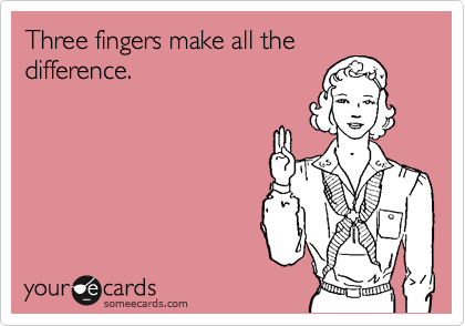 Three fingers make all the
difference.