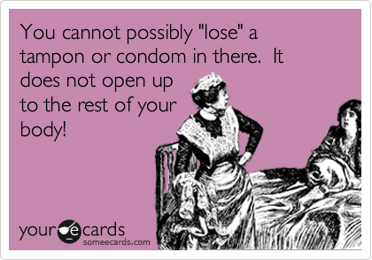 You cannot possibly "lose" a tampon or condom in there.  It does not open up
to the rest of your
body!