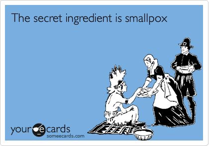 The secret ingredient is smallpox