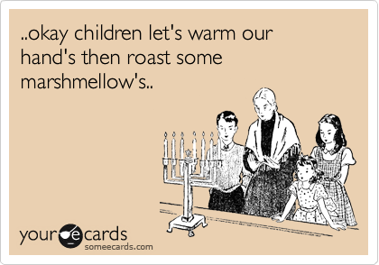 ..okay children let's warm our hand's then roast some marshmellow's..
