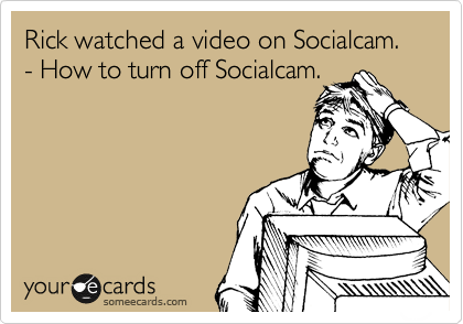 Rick watched a video on Socialcam.
- How to turn off Socialcam.