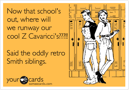 Now that school's
out, where will
we runway our
cool Z Cavaricci's???!!

Said the oddly retro
Smith siblings.