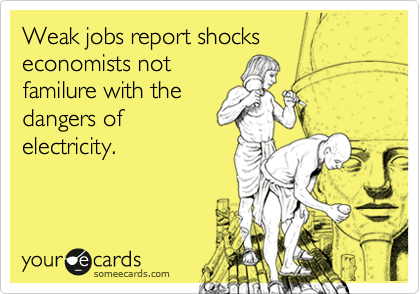 Weak jobs report shocks economists not
familure with the
dangers of
electricity.