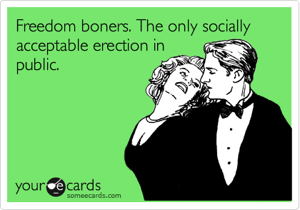 Freedom boners. The only socially acceptable erection in
public.