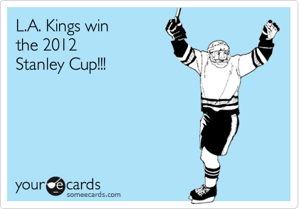L.A. Kings win
the 2012
Stanley Cup!!!