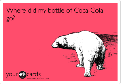 Where did my bottle of Coca-Cola go?