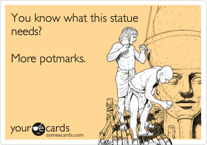 You know what this statue
needs?

More potmarks.
