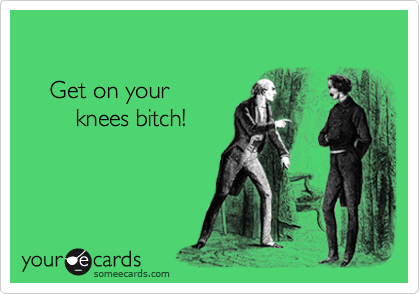 Get On Your Knees Bitch Anniversary Ecard