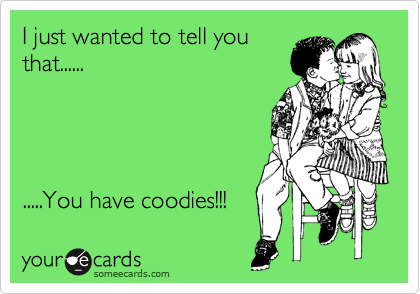 I Just Wanted To Tell You That You Have Coodies Flirting Ecard