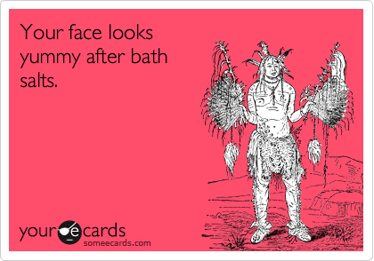 Your face looks
yummy after bath
salts.