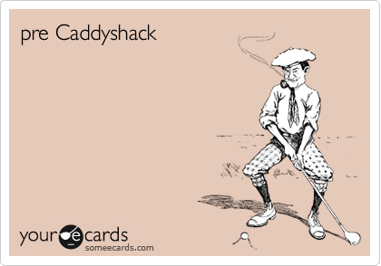 pre Caddyshack