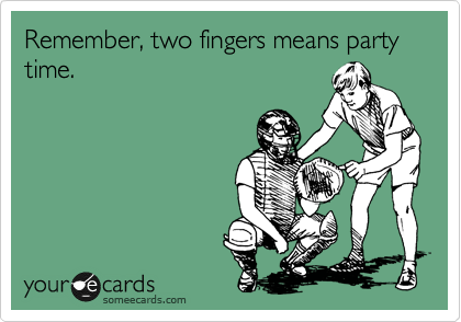 Remember, two fingers means party time. 
