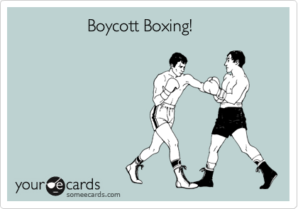                Boycott Boxing!