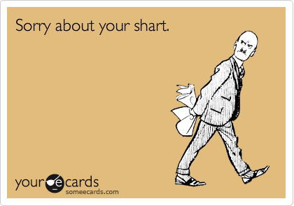 Sorry about your shart.
