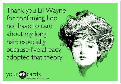 Thank You Lil Wayne For Confirming I Do Not Have To Care About My