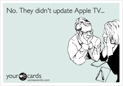 No. They didn't update Apple TV...