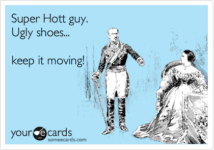 Super Hott guy.
Ugly shoes...

keep it moving!