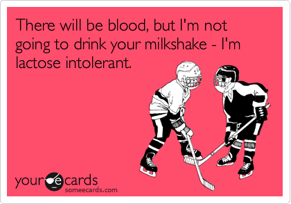 There will be blood, but I'm not going to drink your milkshake - I'm lactose intolerant.
