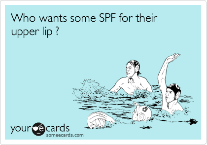 Who wants some SPF for their upper lip ? 