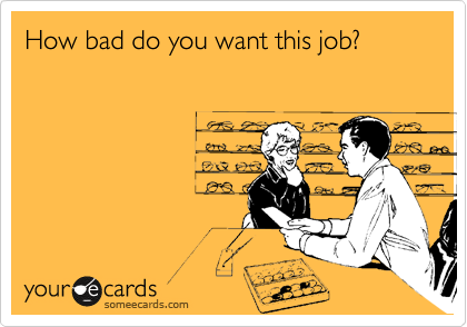 How bad do you want this job?