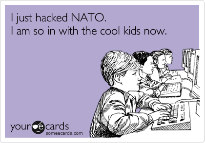I just hacked NATO.
I am so in with the cool kids now.