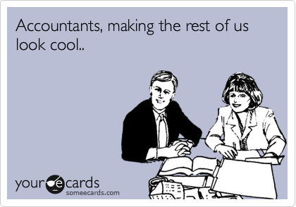 Accountants, making the rest of us look cool..