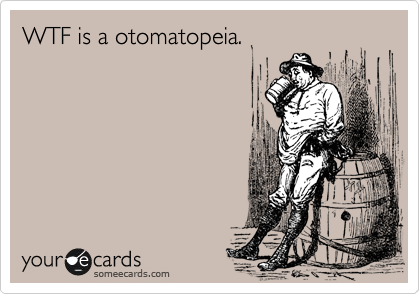 WTF is a otomatopeia. 