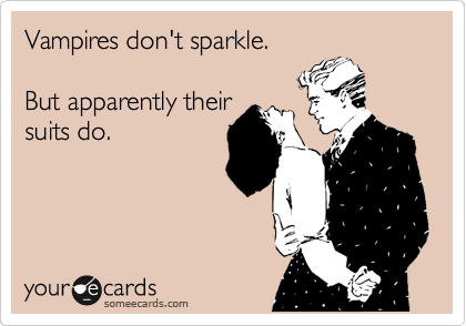 Vampires don't sparkle.

But apparently their
suits do.