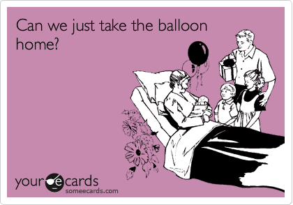 Can we just take the balloon
home?