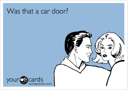 Was that a car door?  